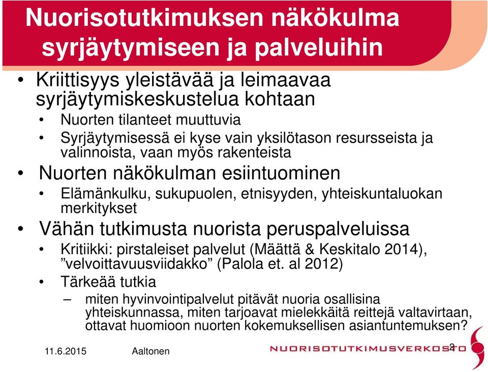 merkitykset Vähän tutkimusta nuorista peruspalveluissa Kritiikki: pirstaleiset palvelut (Määttä & Keskitalo 2014), velvoittavuusviidakko (Palola et.