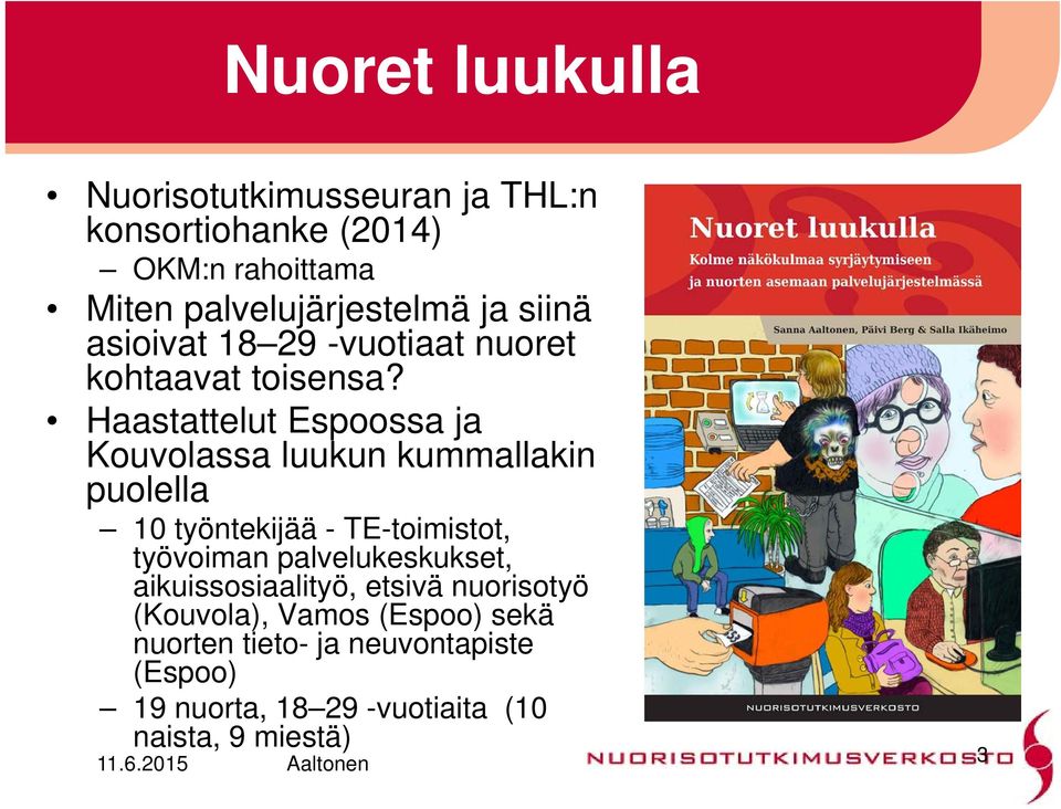 Haastattelut Espoossa ja Kouvolassa luukun kummallakin puolella 10 työntekijää - TE-toimistot, työvoiman