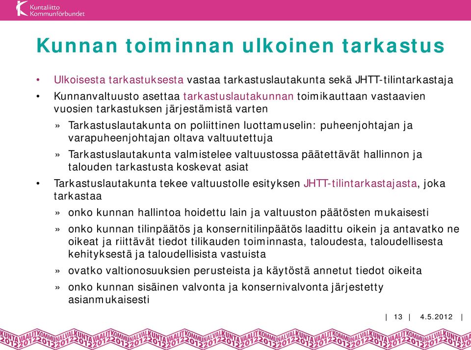 päätettävät hallinnon ja talouden tarkastusta koskevat asiat Tarkastuslautakunta tekee valtuustolle esityksen JHTT-tilintarkastajasta, joka tarkastaa» onko kunnan hallintoa hoidettu lain ja