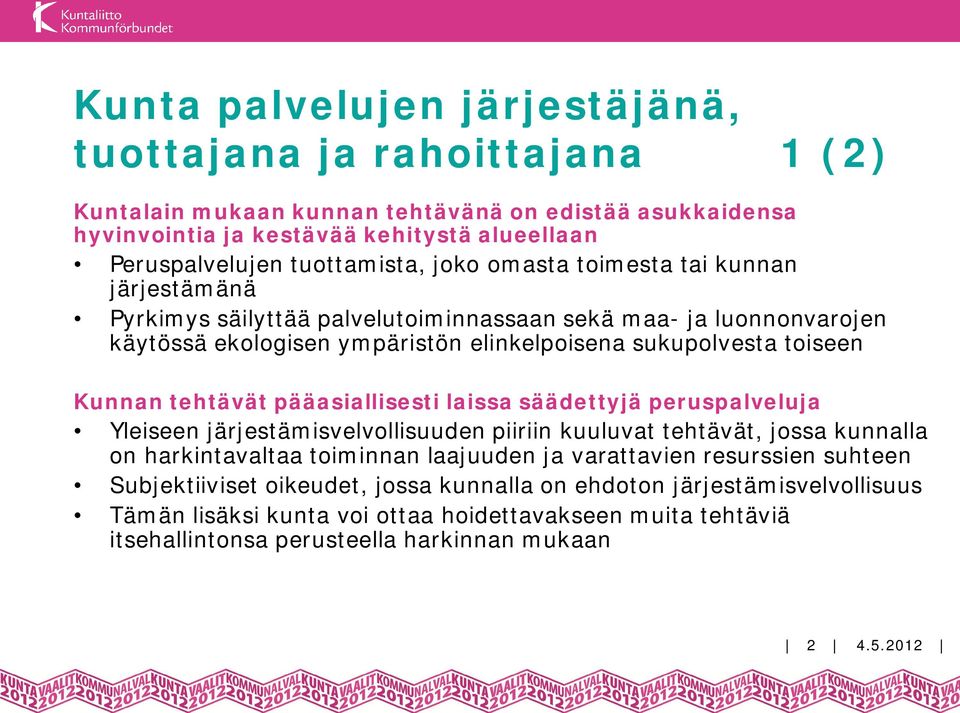 Kunnan tehtävät pääasiallisesti laissa säädettyjä peruspalveluja Yleiseen järjestämisvelvollisuuden piiriin kuuluvat tehtävät, jossa kunnalla on harkintavaltaa toiminnan laajuuden ja varattavien
