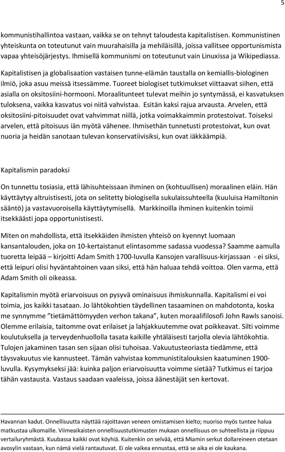 Kapitalistisen ja globalisaation vastaisen tunne-elämän taustalla on kemiallis-biologinen ilmiö, joka asuu meissä itsessämme.