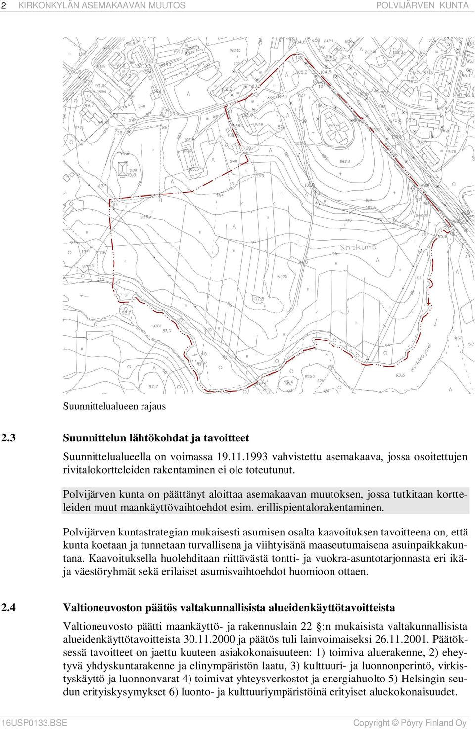 Polvijärven kunta on päättänyt aloittaa asemakaavan muutoksen, jossa tutkitaan kortteleiden muut maankäyttövaihtoehdot esim. erillispientalorakentaminen.