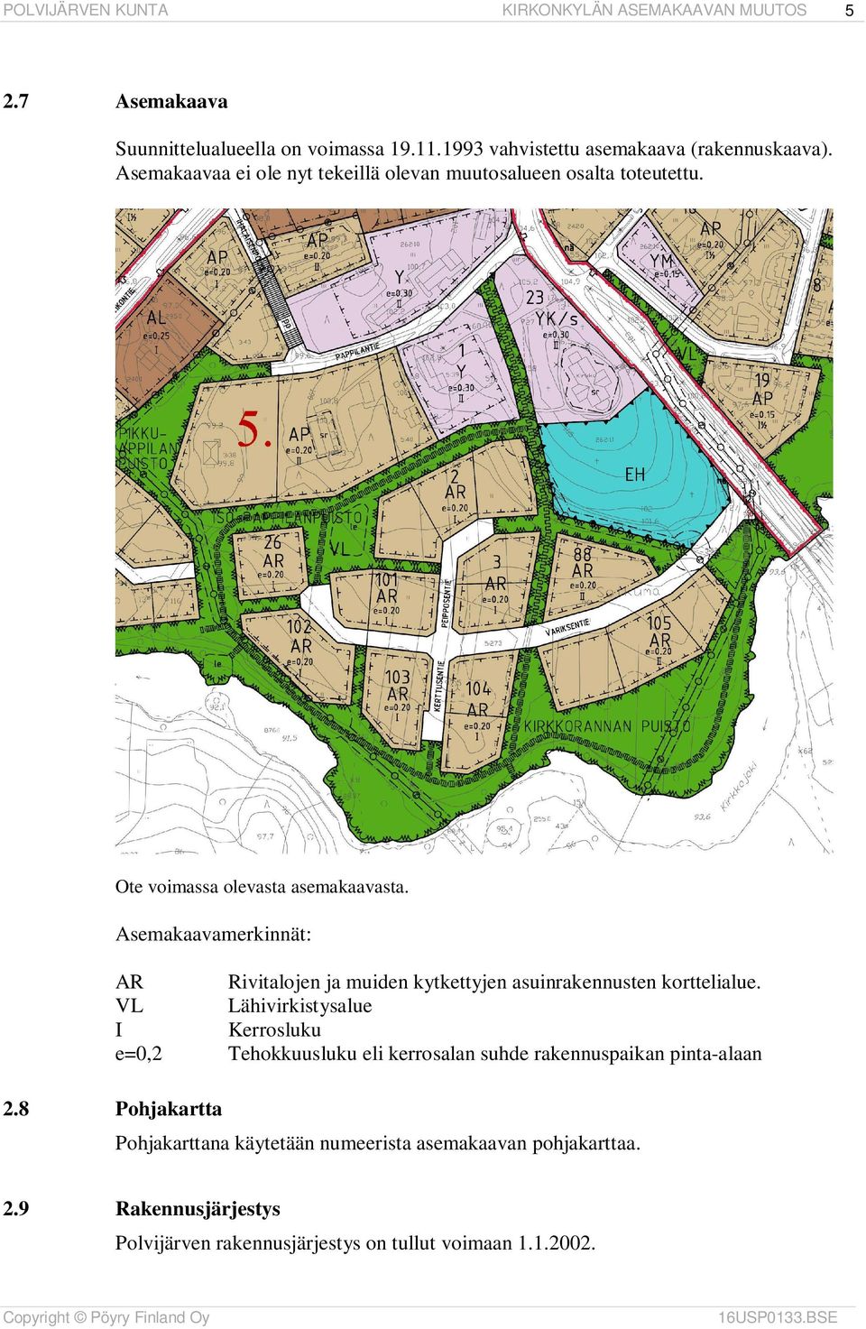 Asemakaavamerkinnät: AR VL I e=0,2 Rivitalojen ja muiden kytkettyjen asuinrakennusten korttelialue.