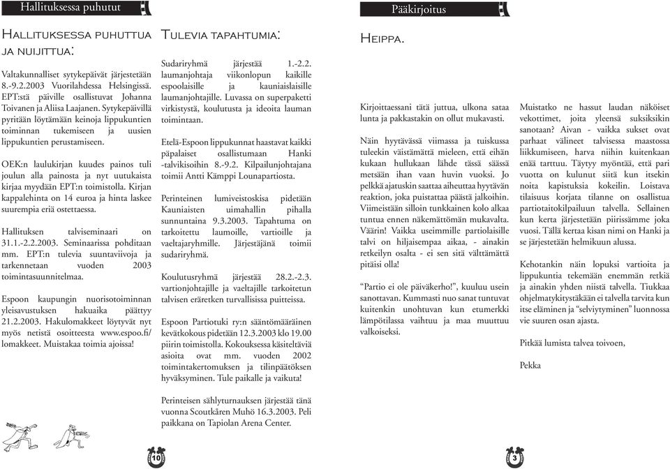 OEK:n laulukirjan kuudes painos tuli joulun alla painosta ja nyt uutukaista kirjaa myydään EPT:n toimistolla. Kirjan kappalehinta on 14 euroa ja hinta laskee suurempia eriä ostettaessa.