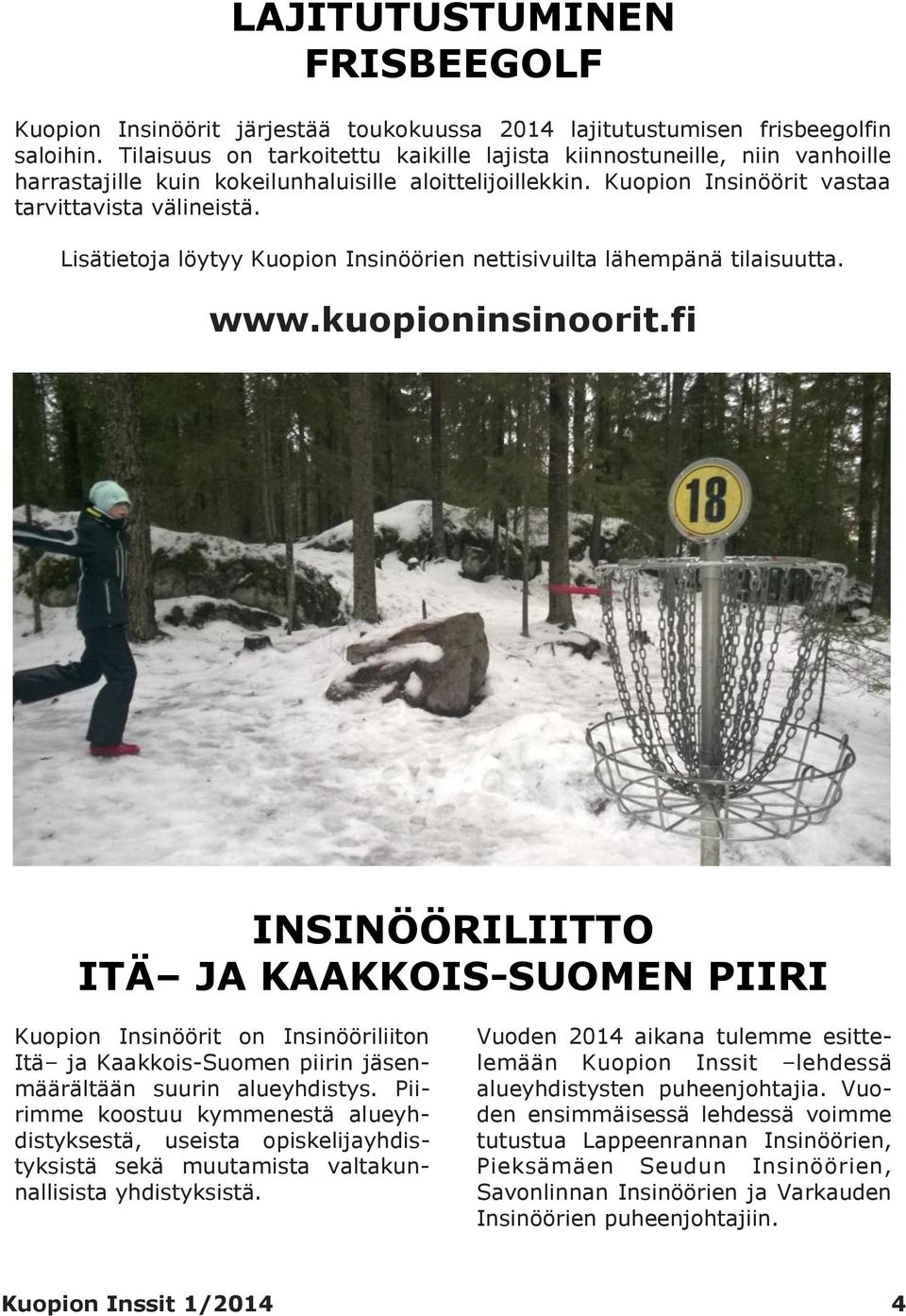 Lisätietoja löytyy Kuopion Insinöörien nettisivuilta lähempänä tilaisuutta. www.kuopioninsinoorit.