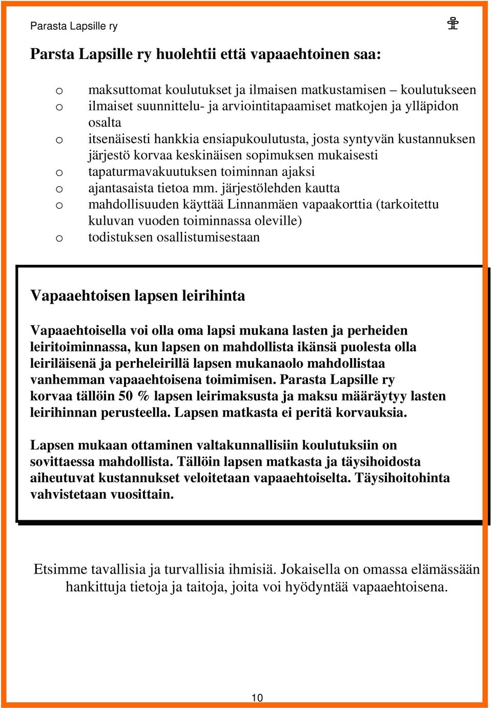 järjestölehden kautta mahdllisuuden käyttää Linnanmäen vapaakrttia (tarkitettu kuluvan vuden timinnassa leville) tdistuksen sallistumisestaan Vapaaehtisen lapsen leirihinta Vapaaehtisella vi lla ma