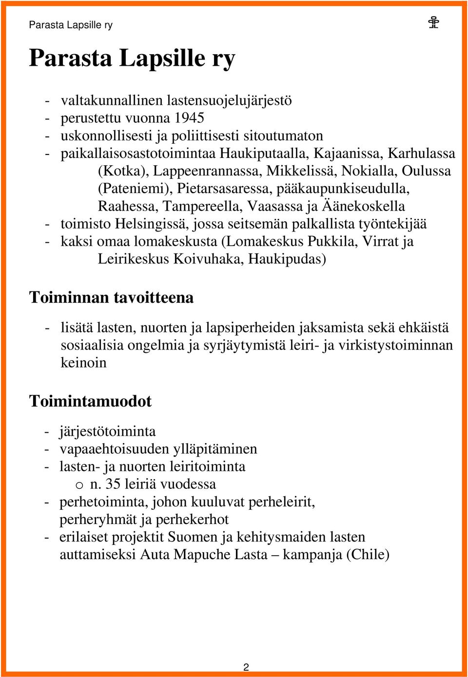 työntekijää - kaksi maa lmakeskusta (Lmakeskus Pukkila, Virrat ja Leirikeskus Kivuhaka, Haukipudas) Timinnan tavitteena - lisätä lasten, nurten ja lapsiperheiden jaksamista sekä ehkäistä ssiaalisia