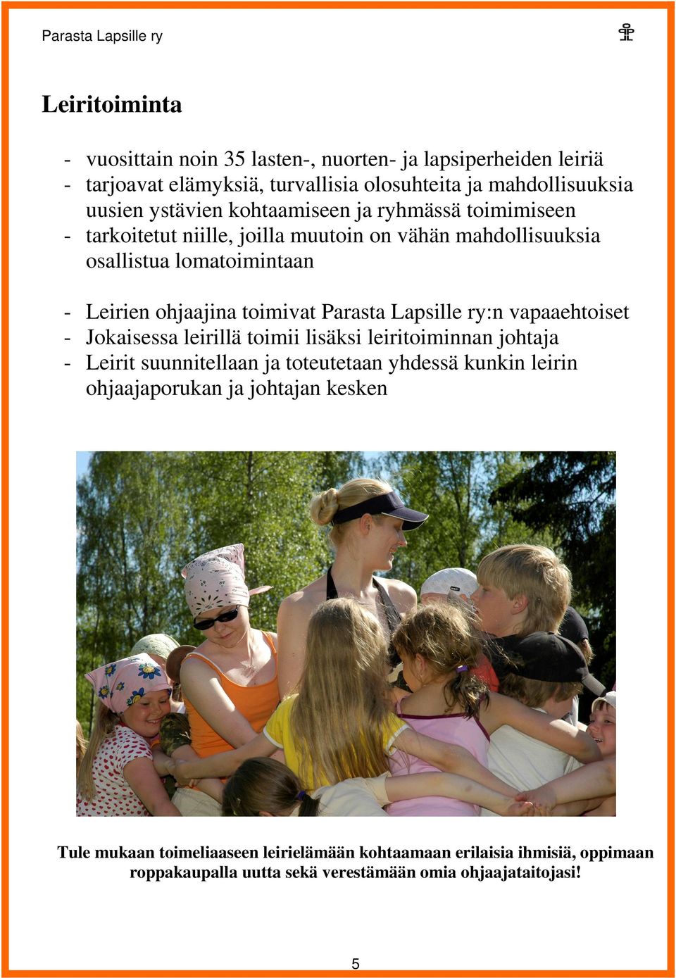 Lapsille ry:n vapaaehtiset - Jkaisessa leirillä timii lisäksi leiritiminnan jhtaja - Leirit suunnitellaan ja tteutetaan yhdessä kunkin leirin