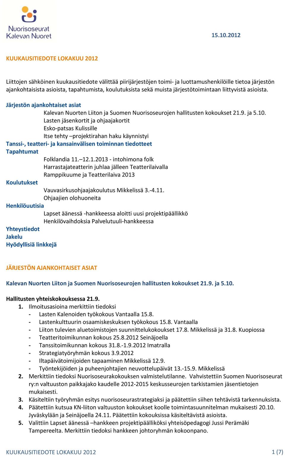 sekä muista järjestötoimintaan liittyvistä asioista. Järjestön ajankohtaiset asiat Kalevan Nuorten Liiton ja Suomen Nuorisoseurojen hallitusten kokoukset 21.9. ja 5.10.