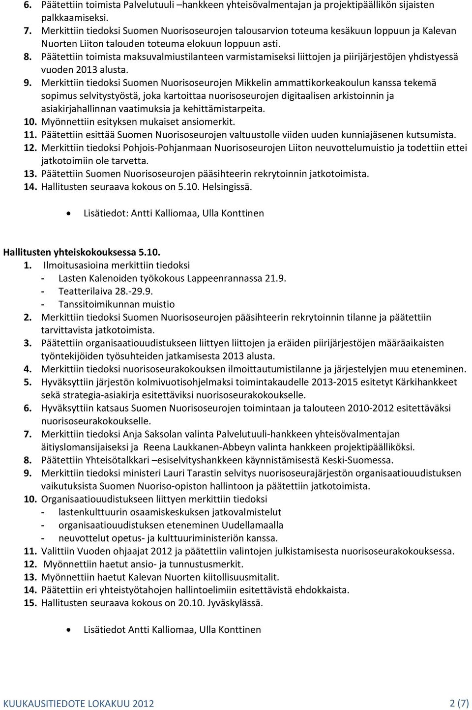 Päätettiin toimista maksuvalmiustilanteen varmistamiseksi liittojen ja piirijärjestöjen yhdistyessä vuoden 2013 alusta. 9.