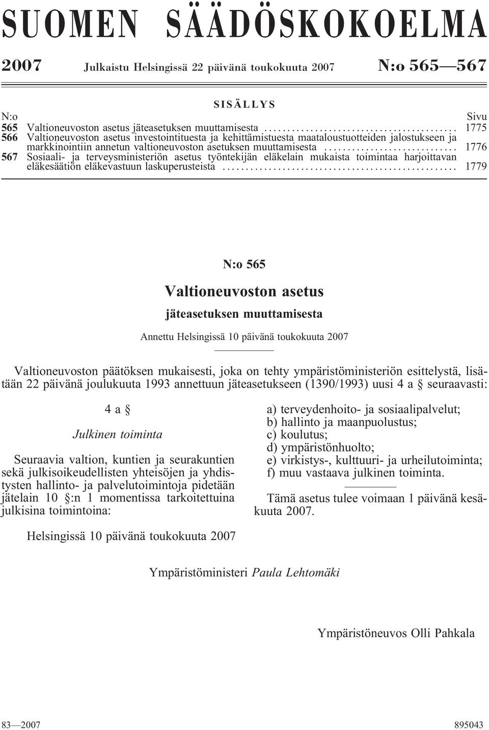 .. 1776 567 Sosiaali- ja tereysministeriön asetus työntekijän eläkelain mukaista toimintaa harjoittaan eläkesäätiön eläkeastuun laskuperusteista.