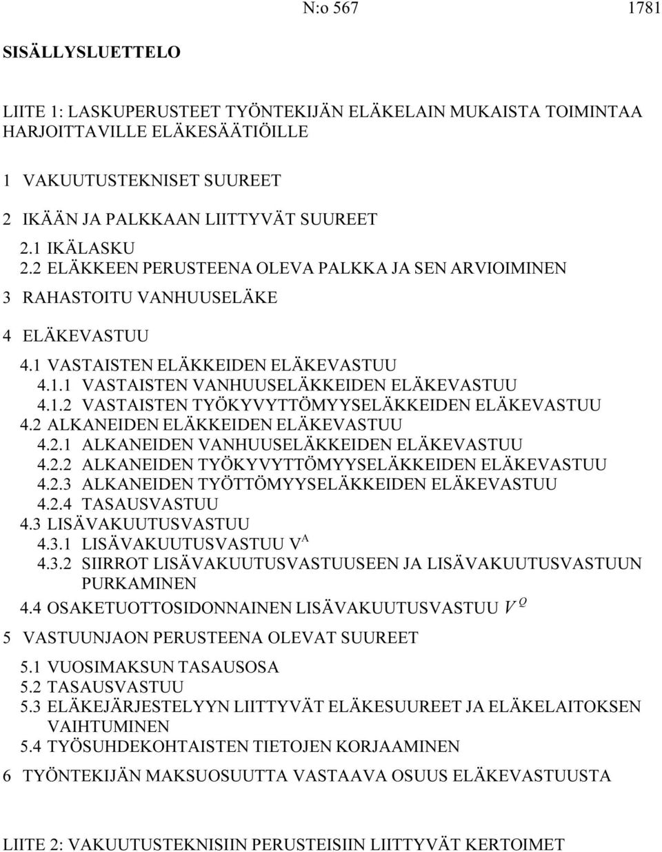 2 ALKANEDEN ELÄKKEDEN ELÄKEASTUU 4.2.1 ALKANEDEN ANHUUSELÄKKEDEN ELÄKEASTUU 4.2.2 ALKANEDEN TYÖKYYTTÖMYYSELÄKKEDEN ELÄKEASTUU 4.2.3 ALKANEDEN TYÖTTÖMYYSELÄKKEDEN ELÄKEASTUU 4.2.4 TASAUSASTUU 4.