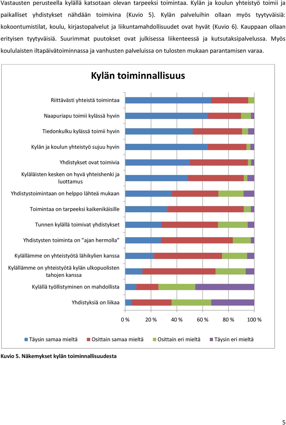 Suurimmat puutokset ovat julkisessa liikenteessä ja kutsutaksipalvelussa. Myös koululaisten iltapäivätoiminnassa ja vanhusten palveluissa on tulosten mukaan parantamisen varaa.