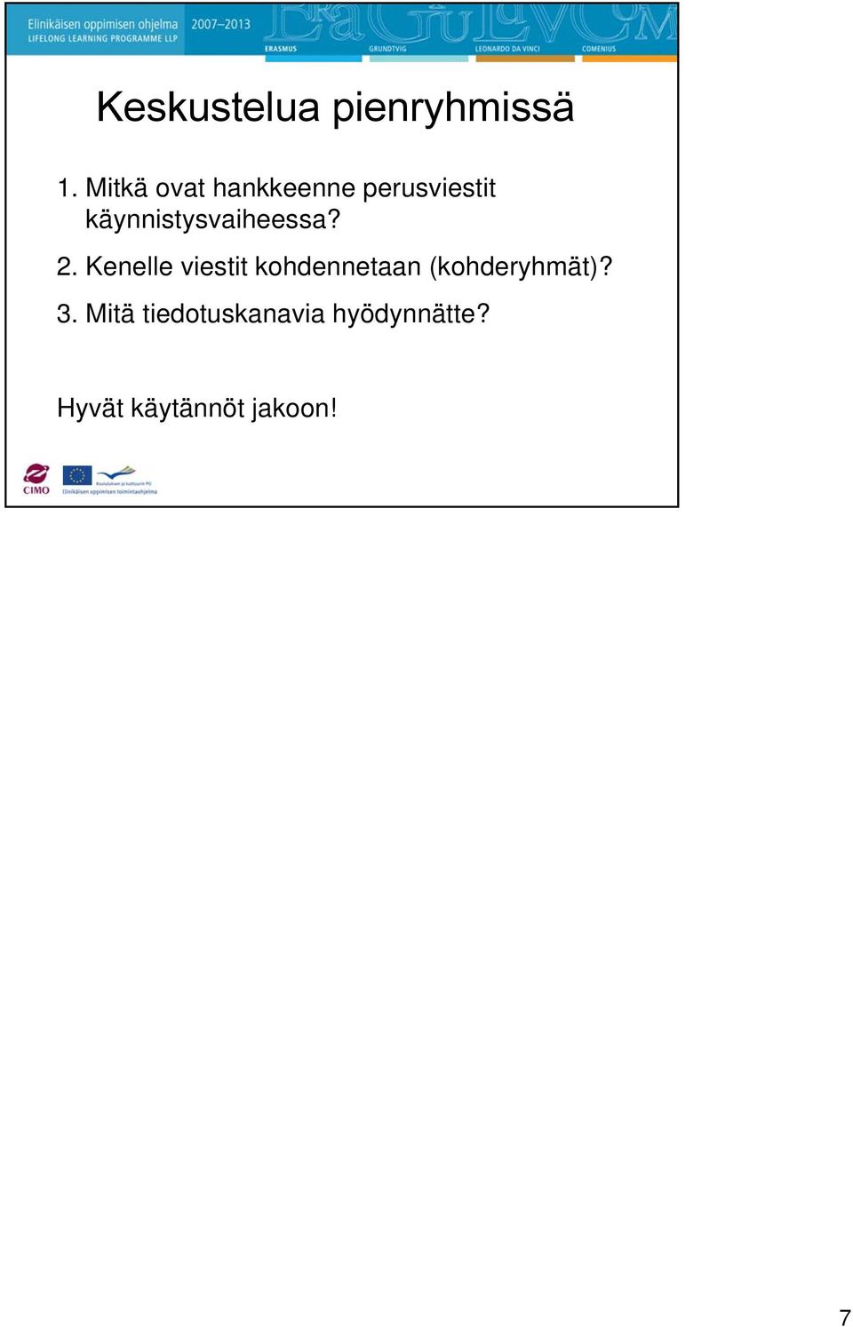 käynnistysvaiheessa? 2.