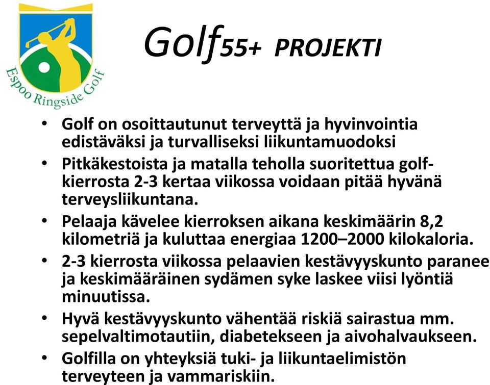 Pelaaja kävelee kierroksen aikana keskimäärin 8,2 kilometriä ja kuluttaa energiaa 1200 2000 kilokaloria.