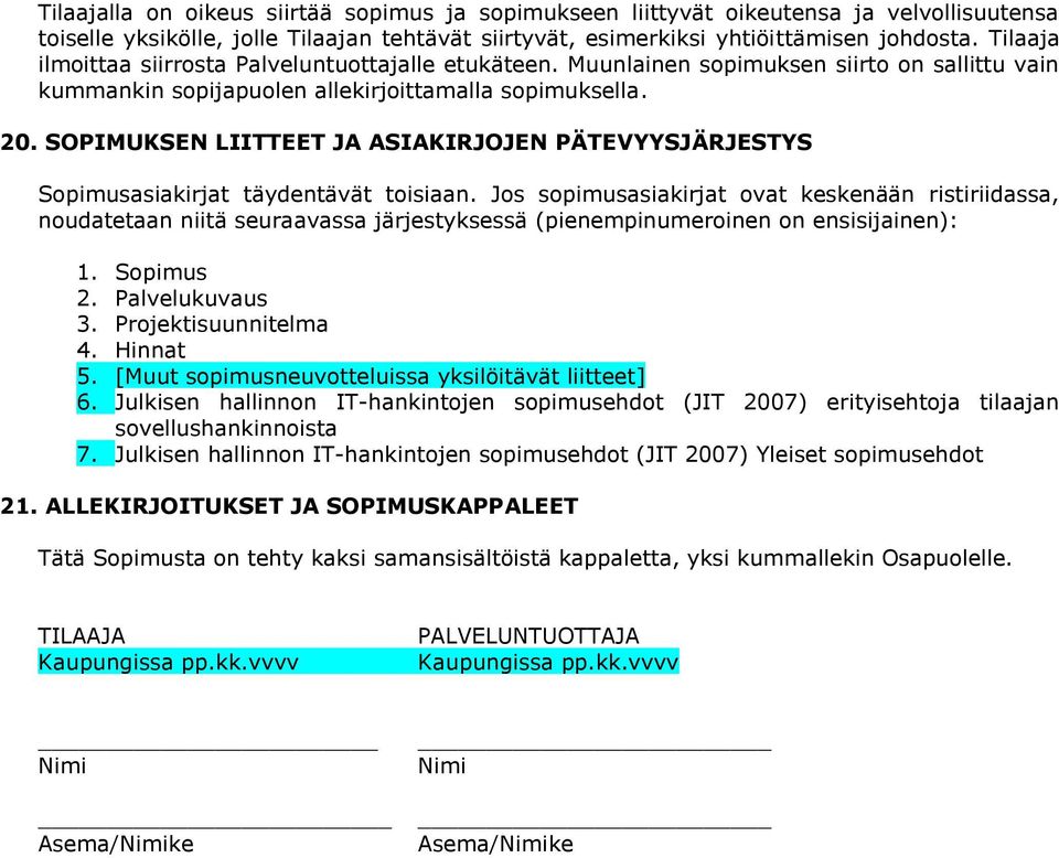 SOPIMUKSEN LIITTEET JA ASIAKIRJOJEN PÄTEVYYSJÄRJESTYS Sopimusasiakirjat täydentävät toisiaan.