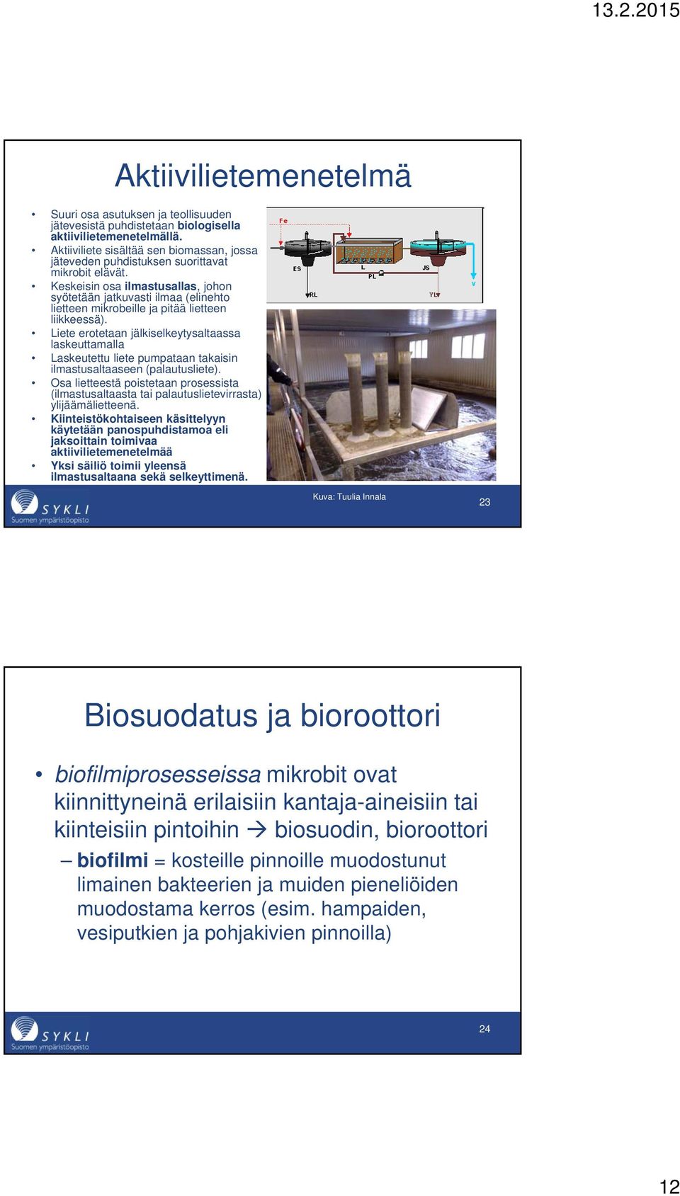 Keskeisin osa ilmastusallas, johon syötetään jatkuvasti ilmaa (elinehto lietteen mikrobeille ja pitää lietteen liikkeessä).