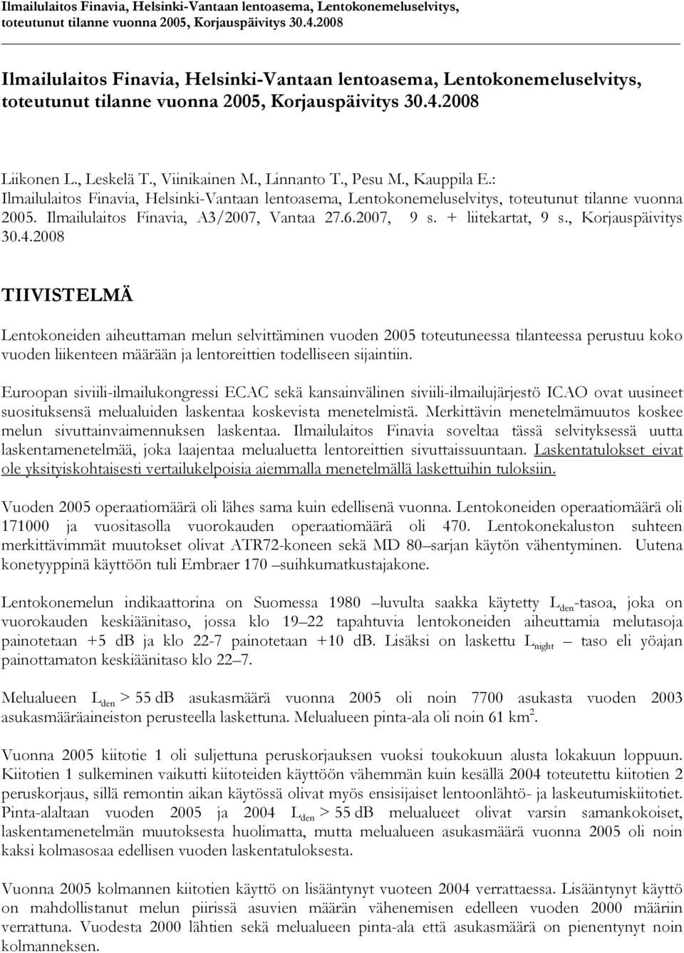 Ilmailulaitos Finavia, A3/2007, Vantaa 27.6.2007, 9 s. + liitekartat, 9 s., Korjauspäivitys 30.4.