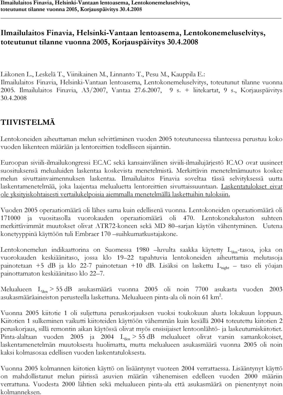 Ilmailulaitos Finavia, A3/2007, Vantaa 27.6.2007, 9 s. + liitekartat, 9 s., Korjauspäivitys 30.4.