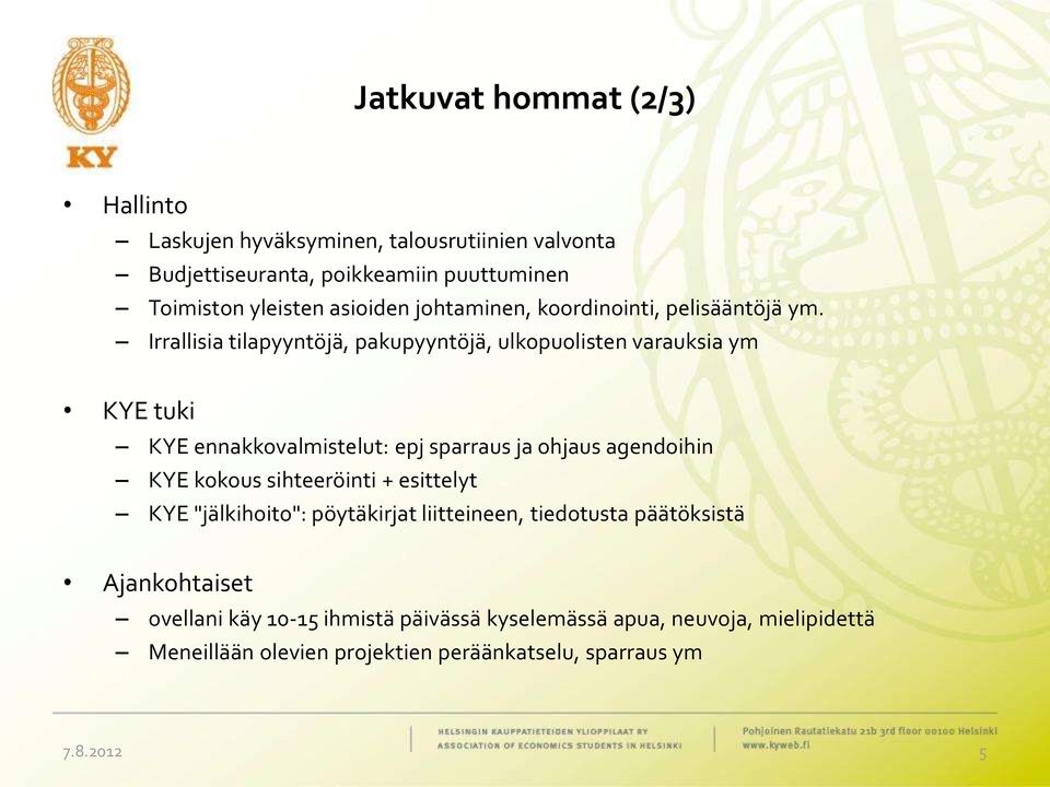 Irrallisia tilapyyntöjä, pakupyyntöjä, ulkopuolisten varauksia ym KYE tuki KYE ennakkovalmistelut: epj sparraus ja ohjaus agendoihin KYE kokous