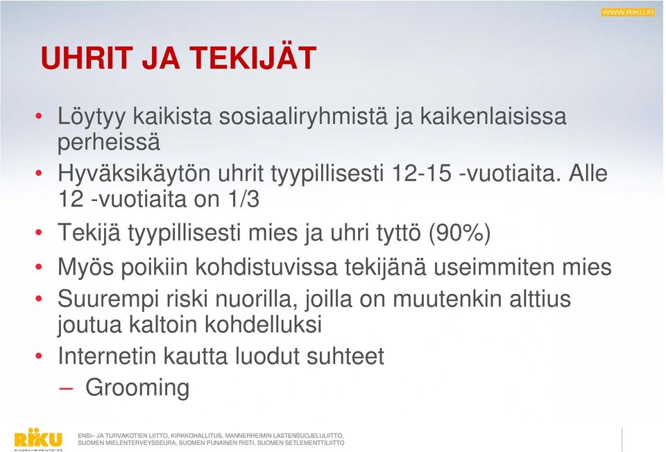 Alle 12 -vuotiaita on 1/3 Tekijä tyypillisesti mies ja uhri tyttö (90%) Myös poikiin