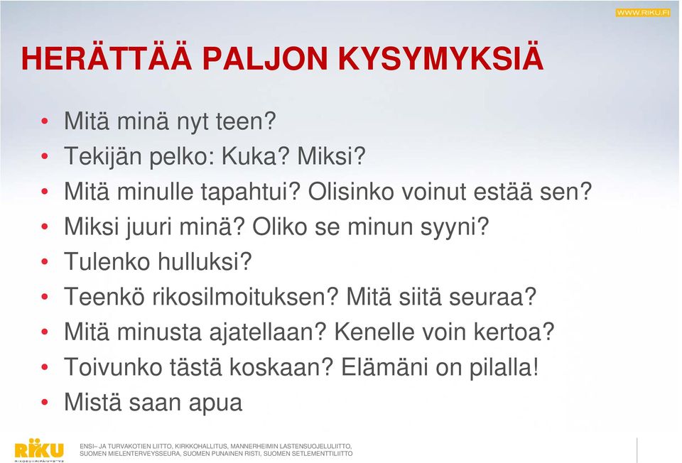 Oliko se minun syyni? Tulenko hulluksi? Teenkö rikosilmoituksen? Mitä siitä seuraa?