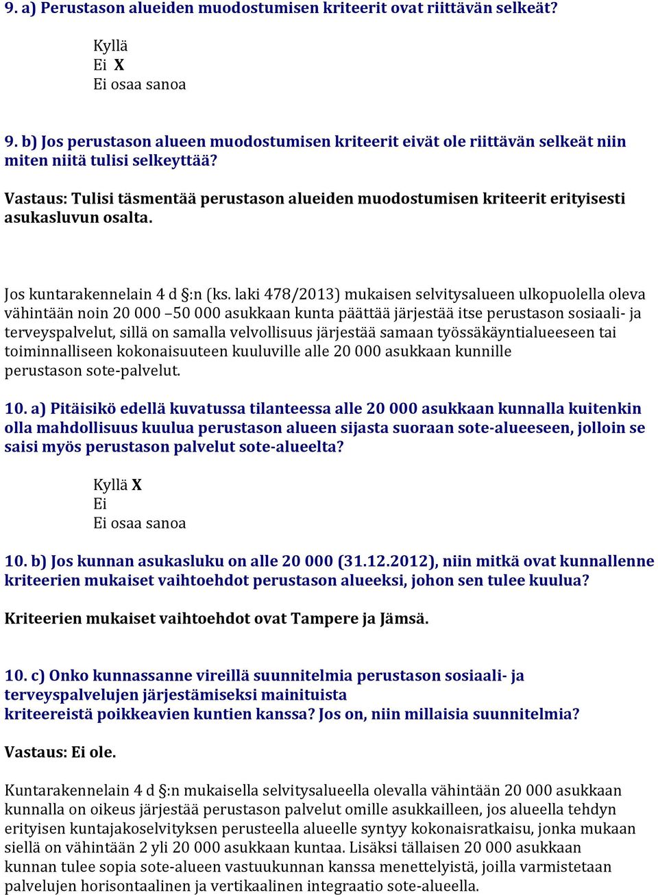 laki 478/2013) mukaise selvitysaluee ulkopuolella oleva vähitää oi 20 000 50 000 asukkaa kuta päättää järjestää itse perustaso sosiaali- ja terveyspalvelut, sillä o samalla velvollisuus järjestää