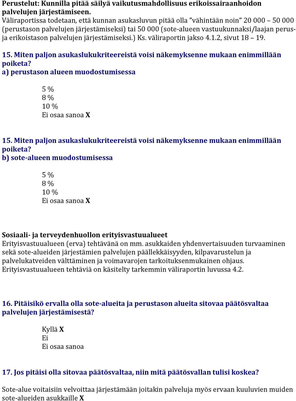 järjestämiseksi.) Ks. väliraporti jakso 4.1.2, sivut 18 19. 15. Mite paljo asukaslukukriteereistä voisi äkemyksee mukaa eimmillää poiketa?