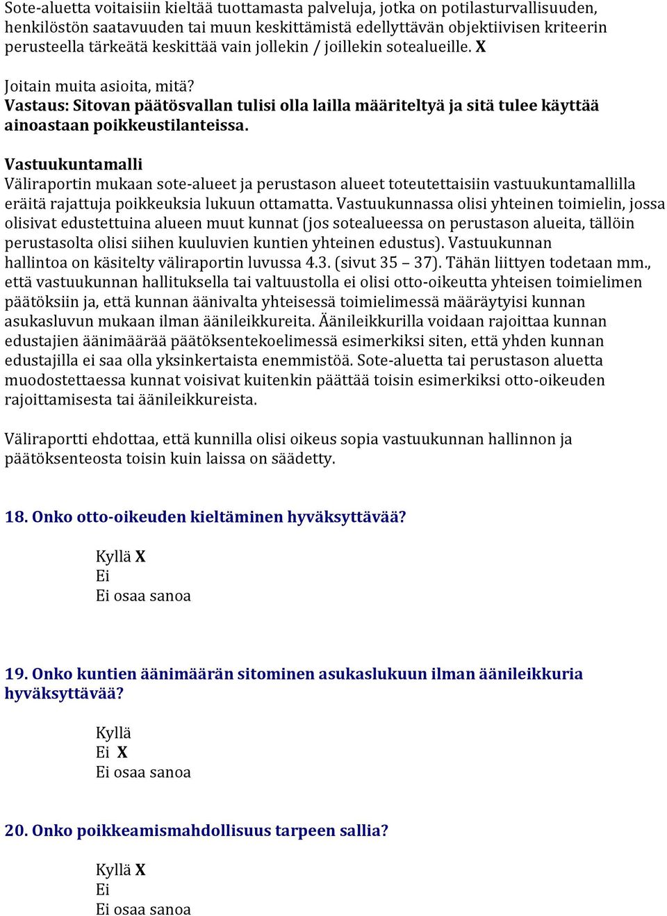 Vastuukutamalli Väliraporti mukaa sote-alueet ja perustaso alueet toteutettaisii vastuukutamallilla eräitä rajattuja poikkeuksia lukuu ottamatta.