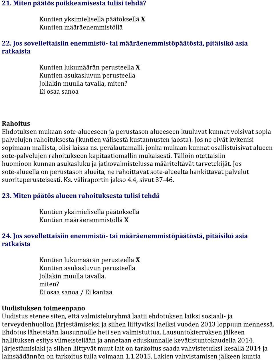 osaa saoa Rahoitus Ehdotukse mukaa sote-alueesee ja perustaso alueesee kuuluvat kuat voisivat sopia palveluje rahoituksesta (kutie välisestä kustauste jaosta).
