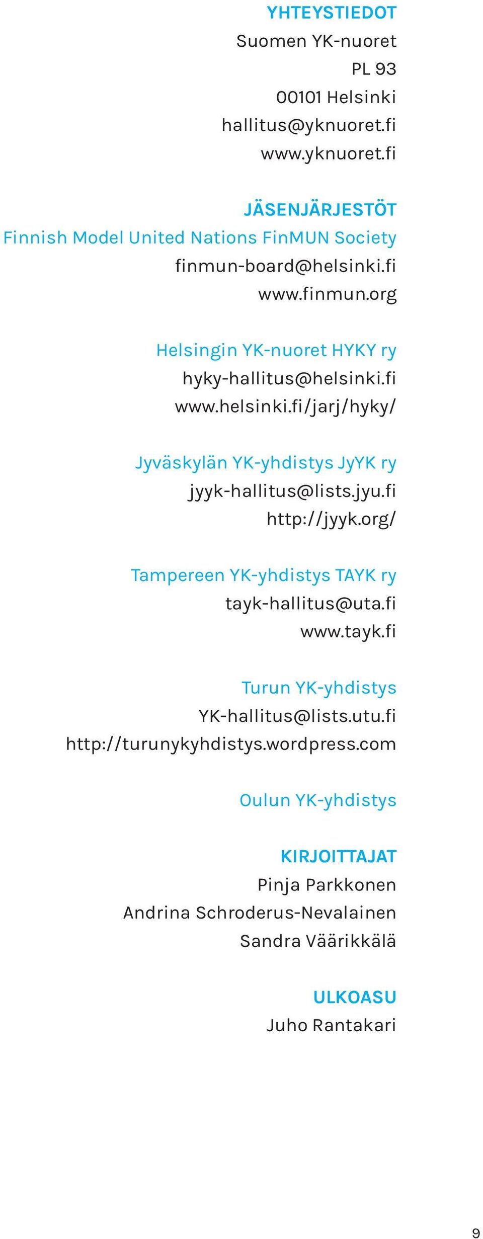 fi www.helsinki.fi/jarj/hyky/ Jyväskylän YK-yhdistys JyYK ry jyyk-hallitus@lists.jyu.fi http://jyyk.