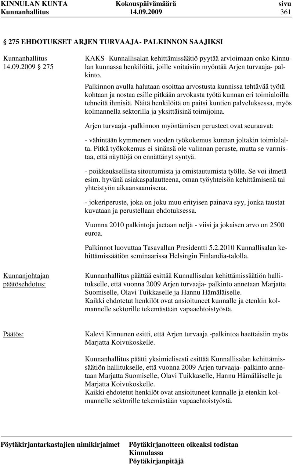 Näitä henkilöitä on paitsi kuntien palveluksessa, myös kolmannella sektorilla ja yksittäisinä toimijoina.