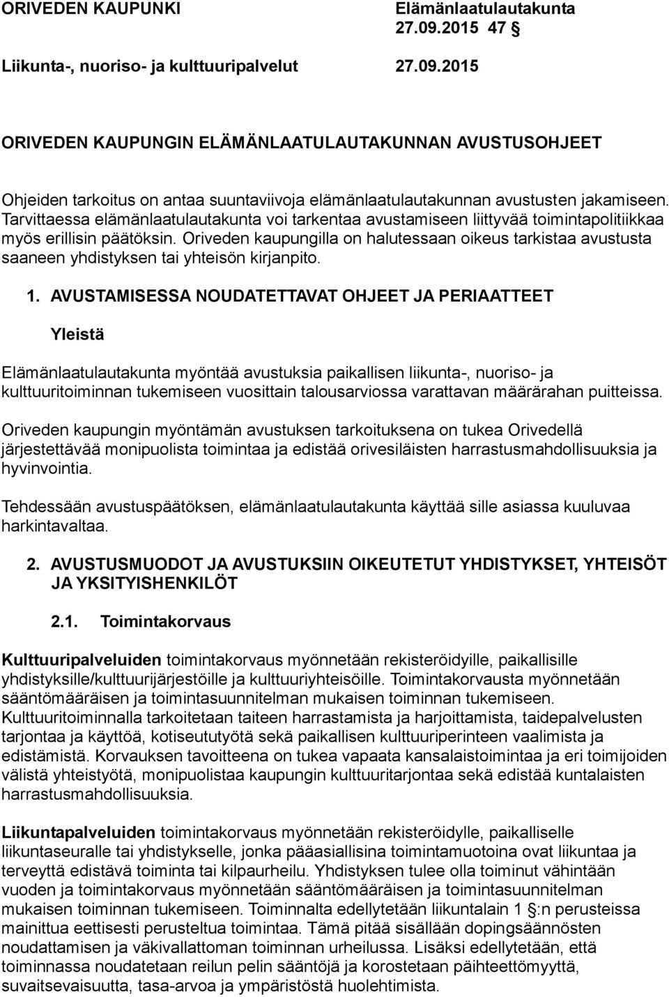 Oriveden kaupungilla on halutessaan oikeus tarkistaa avustusta saaneen yhdistyksen tai yhteisön kirjanpito. 1.