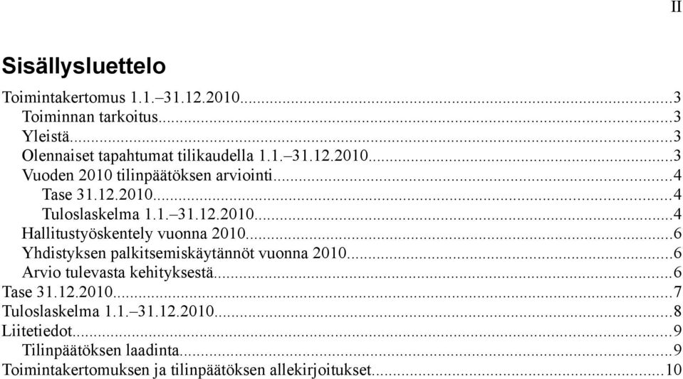 ..6 Yhdistyksen palkitsemiskäytännöt vuonna 2010...6 Arvio tulevasta kehityksestä...6 Tase 31.12.2010...7 Tuloslaskelma 1.1. 31.12.2010...8 Liitetiedot.