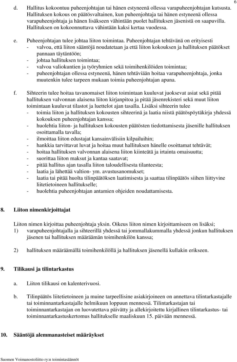 Hallituksen on kokoonnuttava vähintään kaksi kertaa vuodessa. 6 e. Puheenjohtajan tulee johtaa liiton toimintaa.