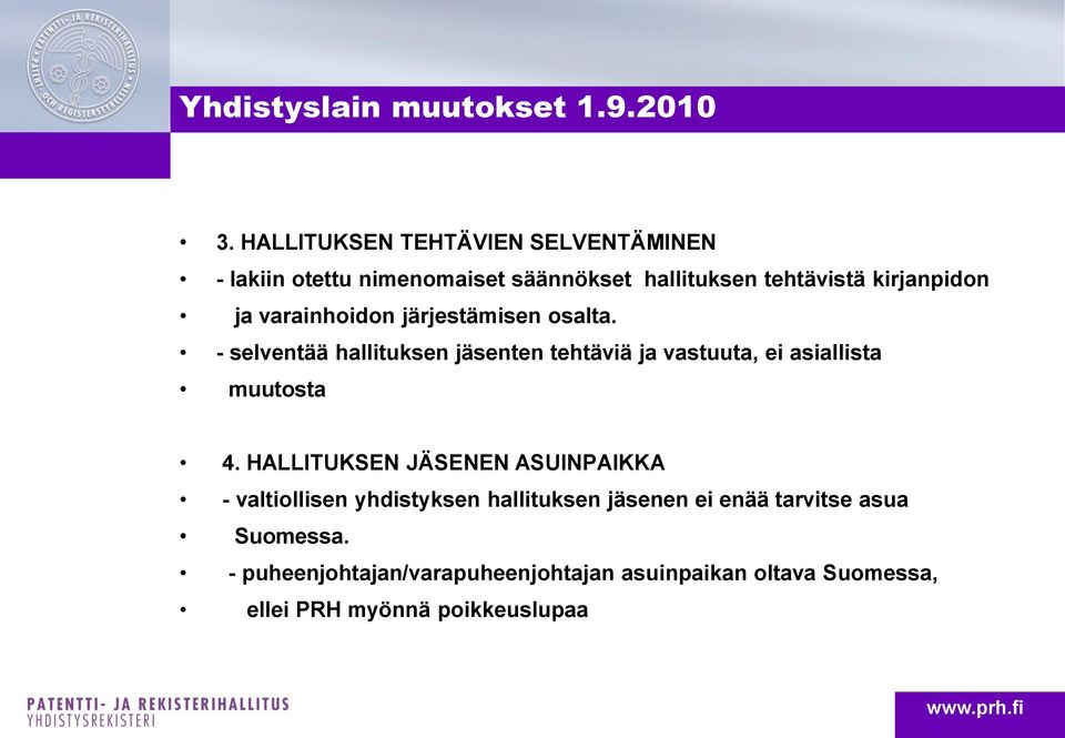 - selventää hallituksen jäsenten tehtäviä ja vastuuta, ei asiallista muutosta 4.