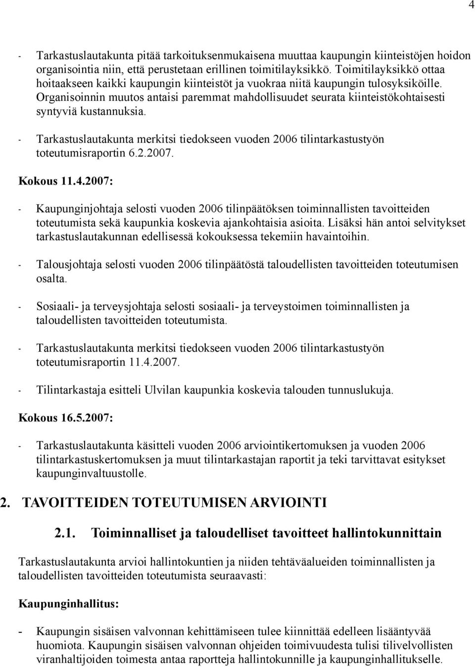 Organisoinnin muutos antaisi paremmat mahdollisuudet seurata kiinteistökohtaisesti syntyviä kustannuksia. toteutumisraportin 6.2.2007. Kokous 11.4.