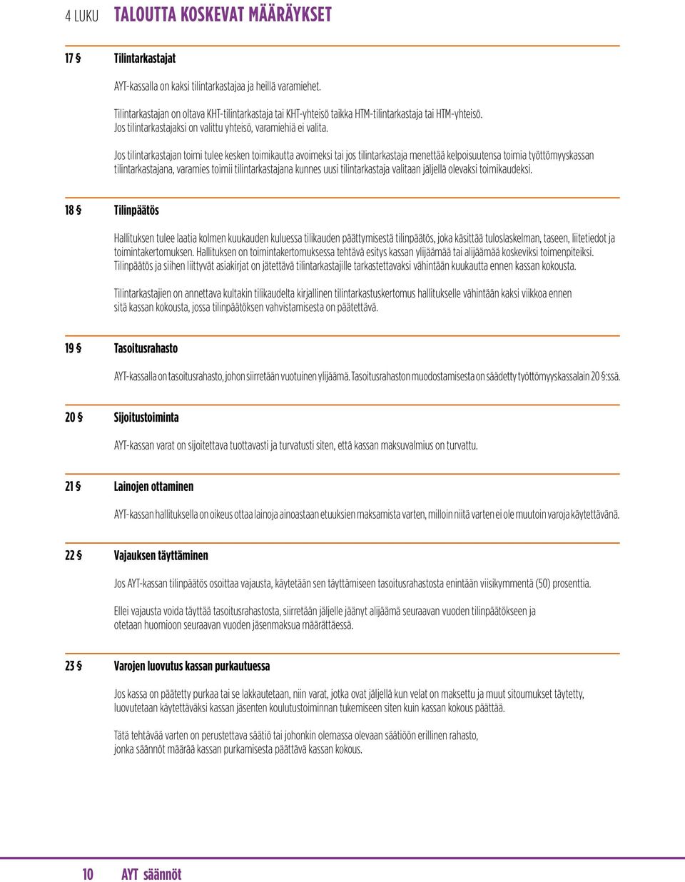 Jos tilintarkastajan toimi tulee kesken toimikautta avoimeksi tai jos tilintarkastaja menettää kelpoisuutensa toimia työttömyyskassan tilintarkastajana, varamies toimii tilintarkastajana kunnes uusi