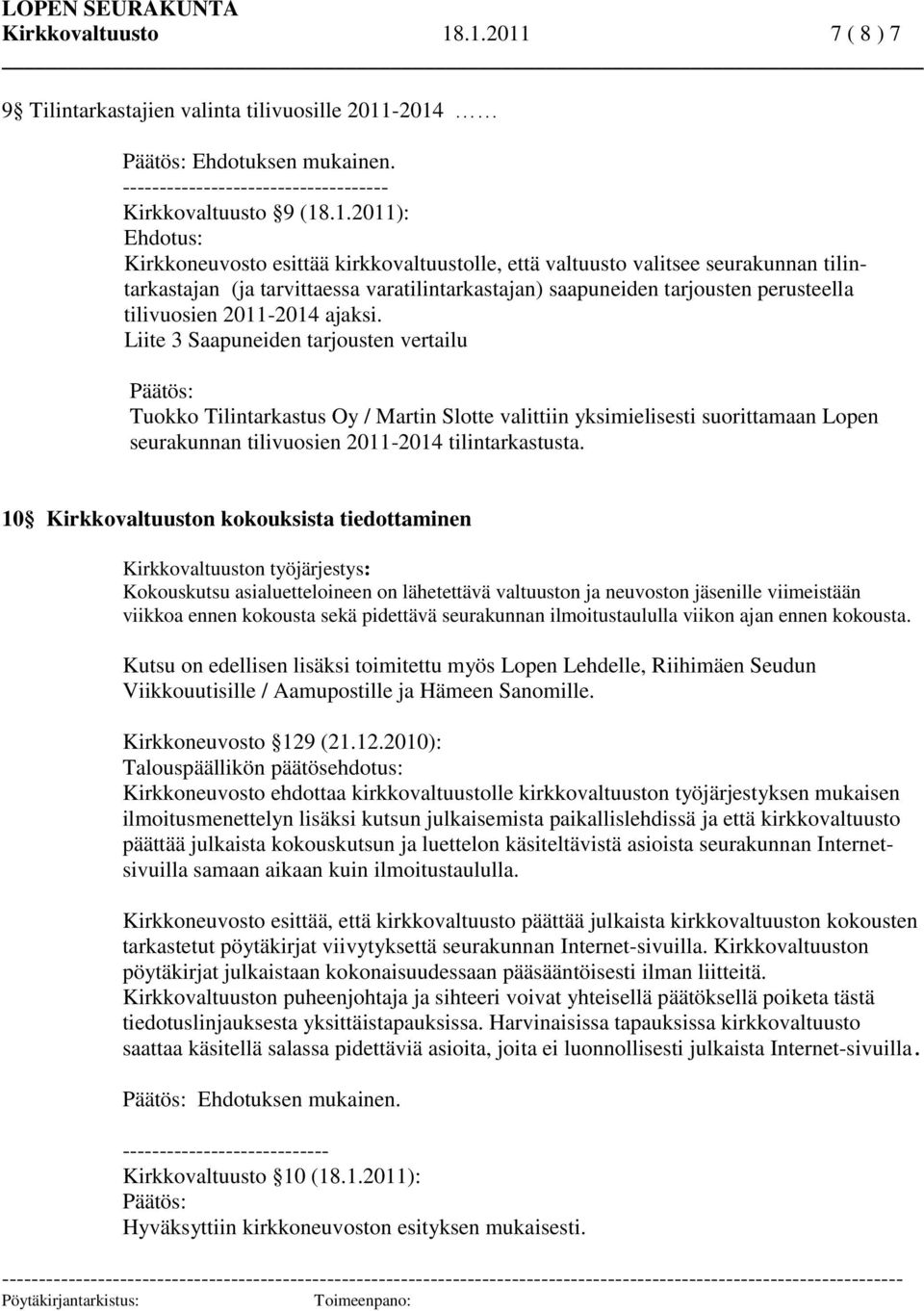 kirkkovaltuustolle, että valtuusto valitsee seurakunnan tilintarkastajan (ja tarvittaessa varatilintarkastajan) saapuneiden tarjousten perusteella tilivuosien 2011-2014 ajaksi.