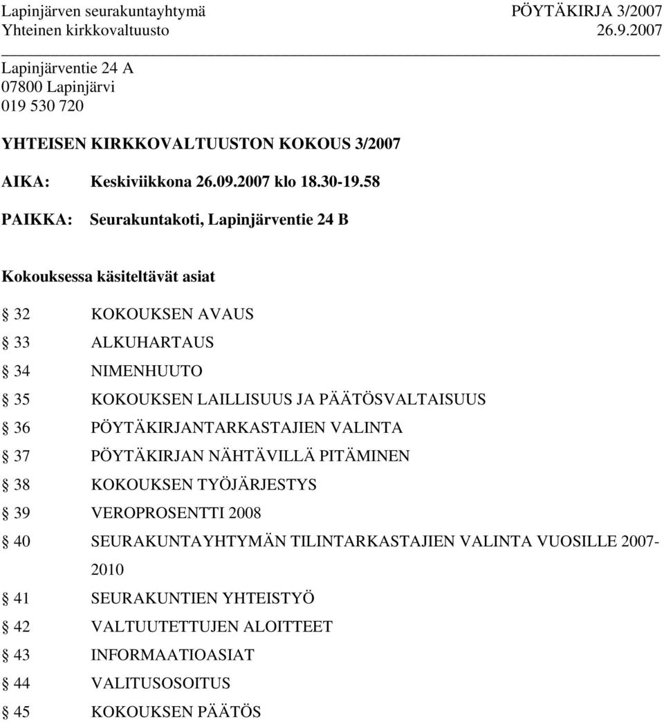 JA PÄÄTÖSVALTAISUUS 36 PÖYTÄKIRJANTARKASTAJIEN VALINTA 37 PÖYTÄKIRJAN NÄHTÄVILLÄ PITÄMINEN 38 KOKOUKSEN TYÖJÄRJESTYS 39 VEROPROSENTTI 2008 40