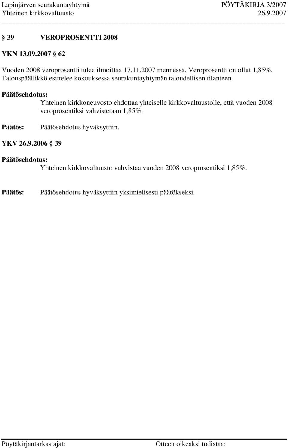 Yhteinen kirkkoneuvosto ehdottaa yhteiselle kirkkovaltuustolle, että vuoden 2008 veroprosentiksi vahvistetaan 1,85%.