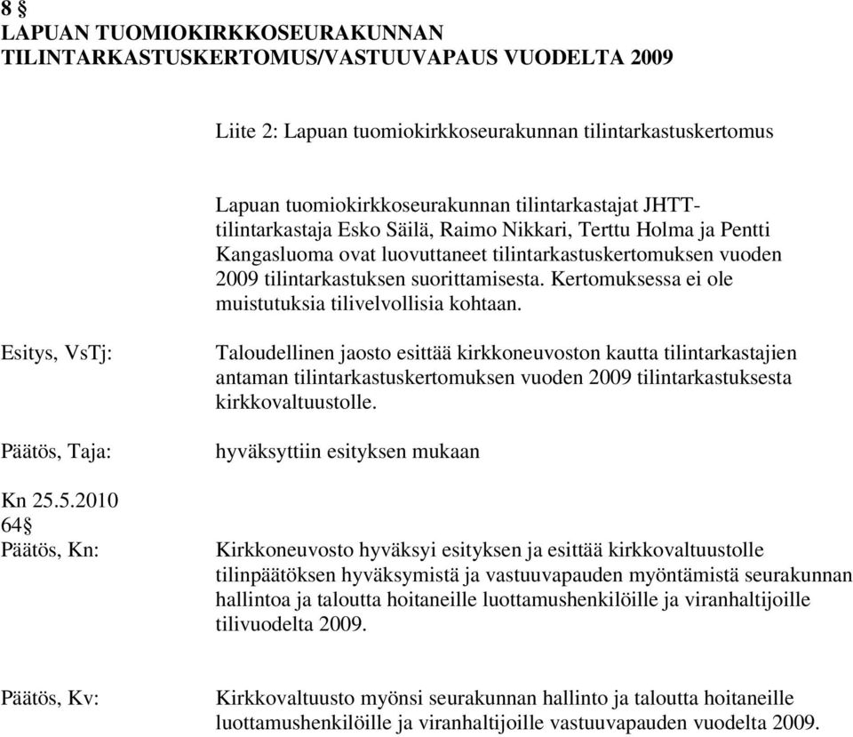 Kertomuksessa ei ole muistutuksia tilivelvollisia kohtaan. Esitys, VsTj: Kn 25.