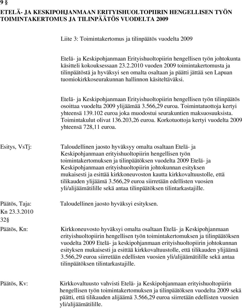 .2.2010 vuoden 2009 toimintakertomusta ja tilinpäätöstä ja hyväksyi sen omalta osaltaan ja päätti jättää sen Lapuan tuomiokirkkoseurakunnan hallinnon käsiteltäväksi.