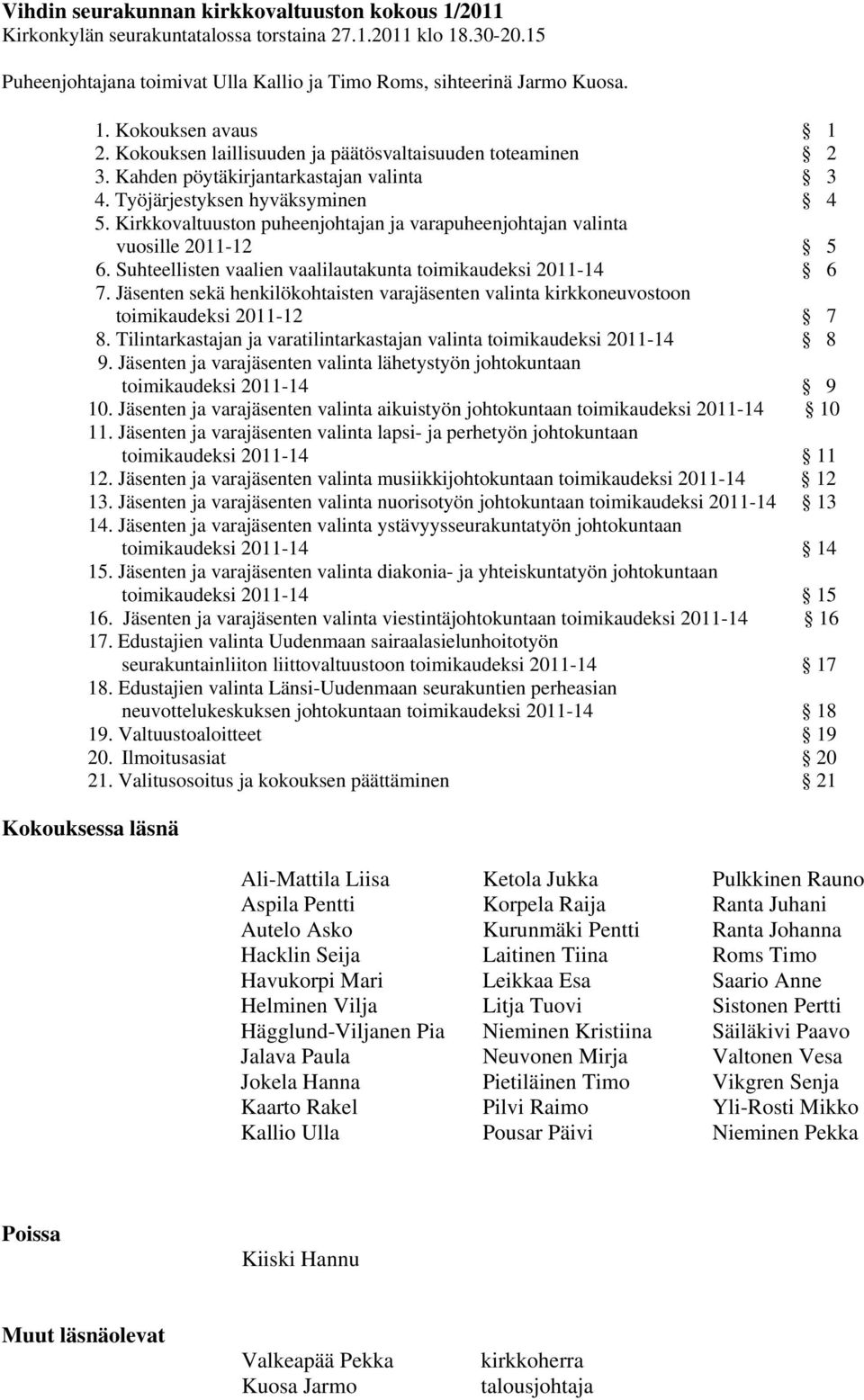 Kirkkovaltuuston puheenjohtajan ja varapuheenjohtajan valinta vuosille 2011-12 5 6. Suhteellisten vaalien vaalilautakunta toimikaudeksi 2011-14 6 7.