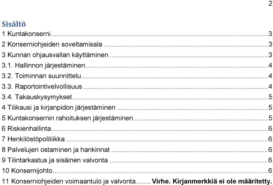 .. 5 5 Kuntakonsernin rahoituksen järjestäminen... 5 6 Riskienhallinta... 6 7 Henkilöstöpolitiikka... 6 8 Palvelujen ostaminen ja hankinnat.