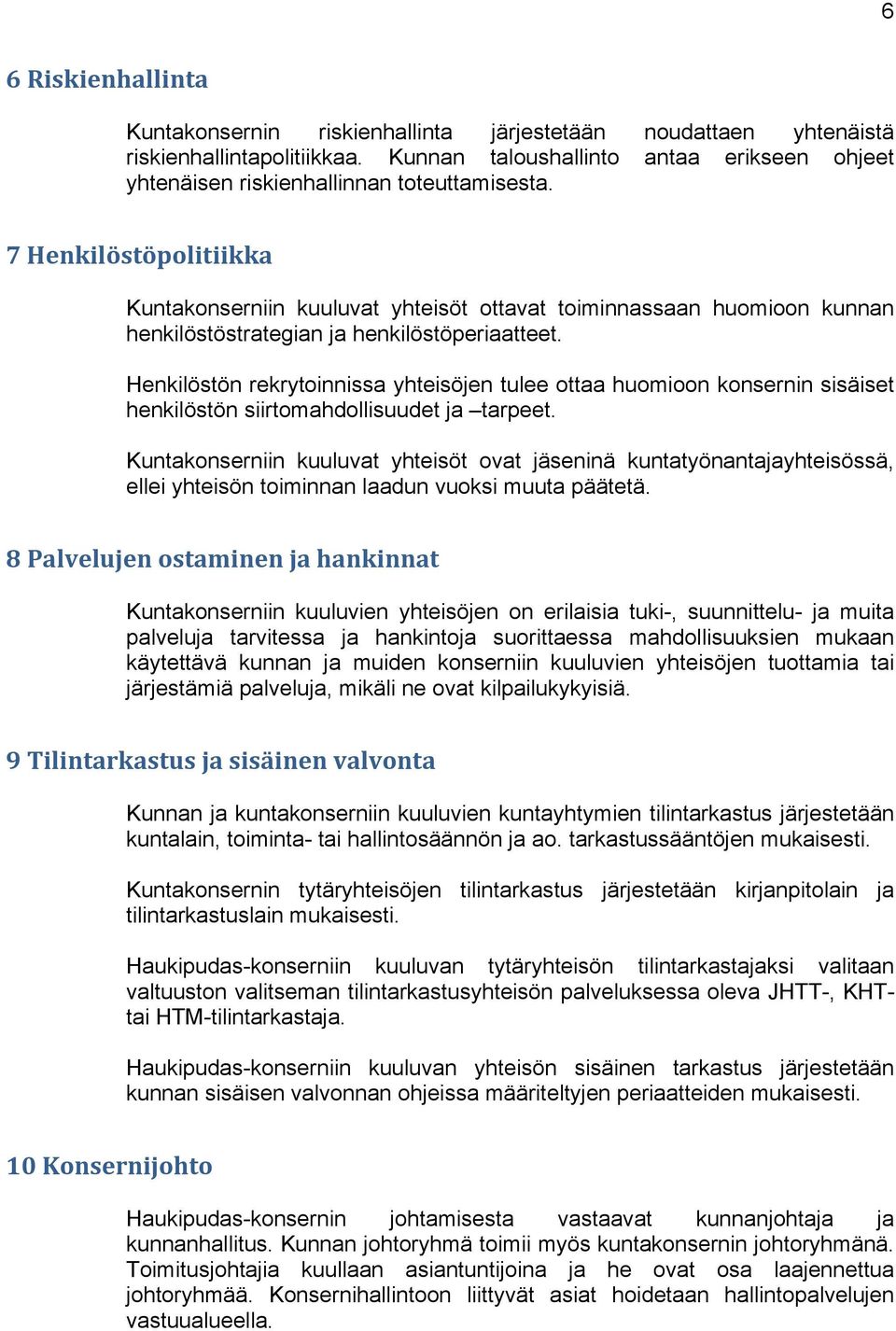 7 Henkilöstöpolitiikka Kuntakonserniin kuuluvat yhteisöt ottavat toiminnassaan huomioon kunnan henkilöstöstrategian ja henkilöstöperiaatteet.