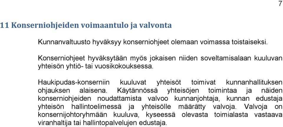 Haukipudas-konserniin kuuluvat yhteisöt toimivat kunnanhallituksen ohjauksen alaisena.