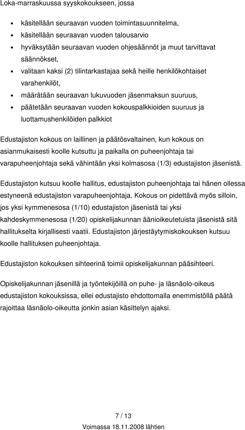 luottamushenkilöiden palkkiot Edustajiston kokous on laillinen ja päätösvaltainen, kun kokous on asianmukaisesti koolle kutsuttu ja paikalla on puheenjohtaja tai varapuheenjohtaja sekä vähintään yksi