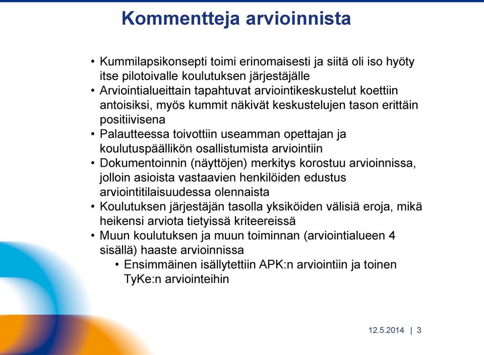 Dokumentoinnin (näyttöjen) merkitys korostuu arvioinnissa, jolloin asioista vastaavien henkilöiden edustus arviointitilaisuudessa olennaista tasolla yksiköiden välisiä eroja, mikä