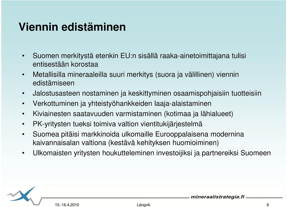 laaja-alaistaminen Kiviainesten saatavuuden varmistaminen (kotimaa ja lähialueet) PK-yritysten tueksi toimiva valtion vientitukijärjestelmä Suomea pitäisi